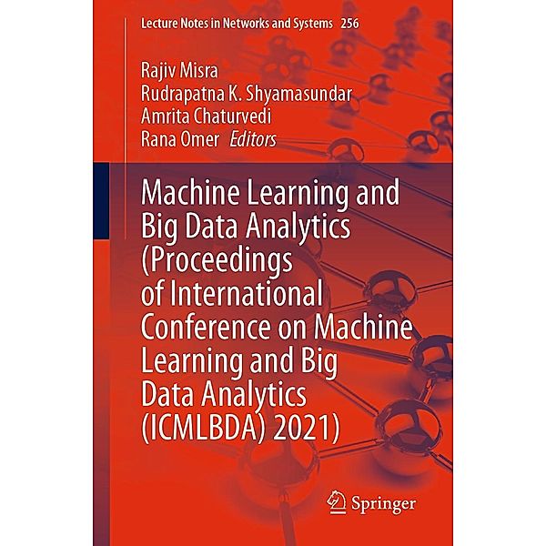 Machine Learning and Big Data Analytics (Proceedings of International Conference on Machine Learning and Big Data Analytics (ICMLBDA) 2021) / Lecture Notes in Networks and Systems Bd.256