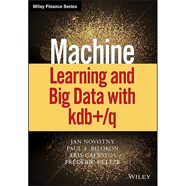 Machine Learning and Big Data with kdb+/q / Wiley Finance Editions, Jan Novotny, Paul A. Bilokon, Aris Galiotos, Frederic Deleze