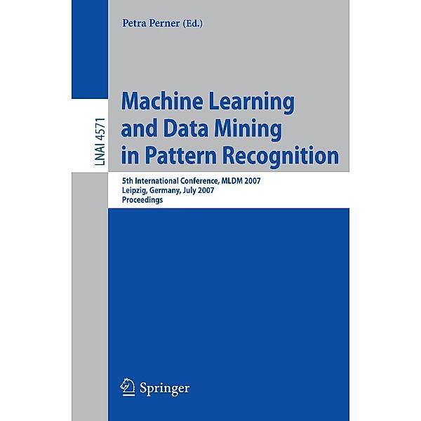 Machine Learning and Data Mining in Pattern Recognition / Lecture Notes in Computer Science Bd.4571