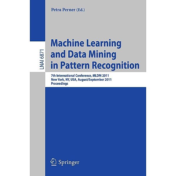 Machine Learning and Data Mining in Pattern Recognition / Lecture Notes in Computer Science Bd.6871