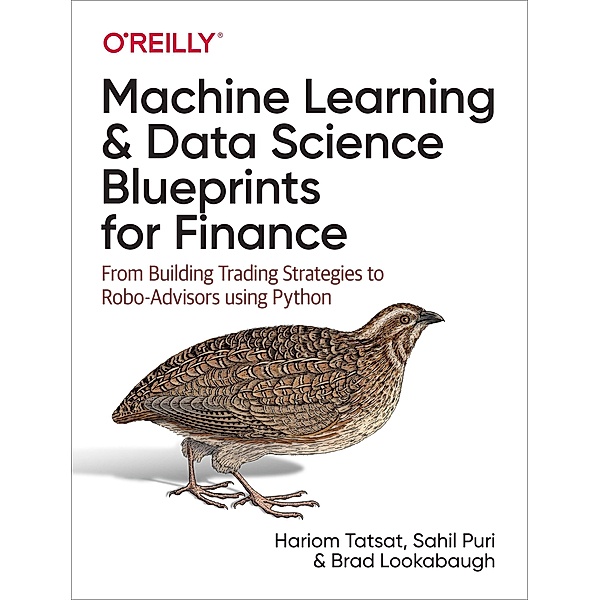 Machine Learning and Data Science Blueprints for Finance, Hariom Tatsat, Sahil Puri, Brad Lookabaugh