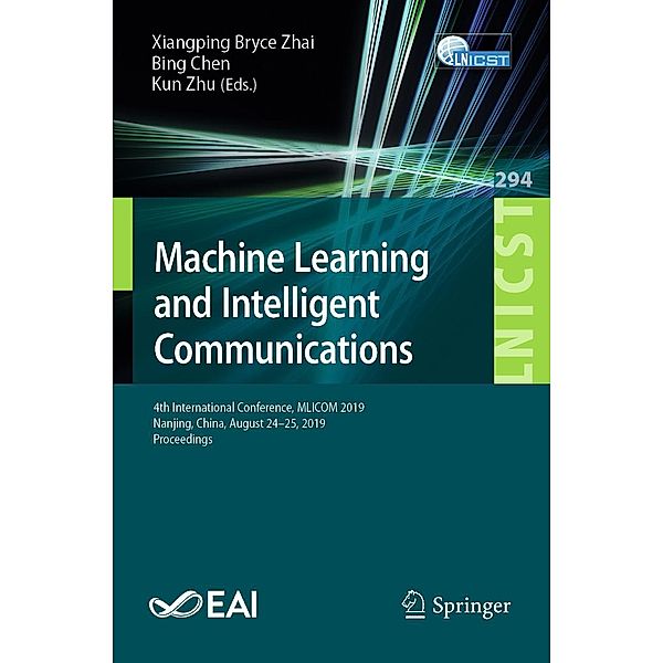 Machine Learning and Intelligent Communications / Lecture Notes of the Institute for Computer Sciences, Social Informatics and Telecommunications Engineering Bd.294