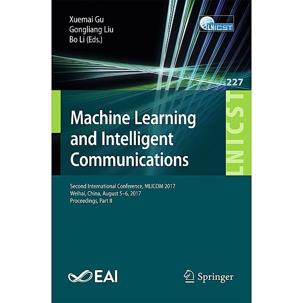 Machine Learning and Intelligent Communications / Lecture Notes of the Institute for Computer Sciences, Social Informatics and Telecommunications Engineering Bd.227