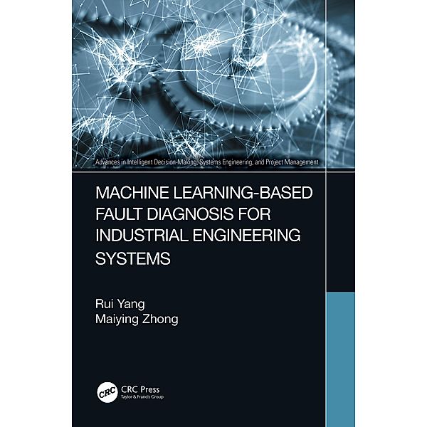 Machine Learning-Based Fault Diagnosis for Industrial Engineering Systems, Rui Yang, Maiying Zhong