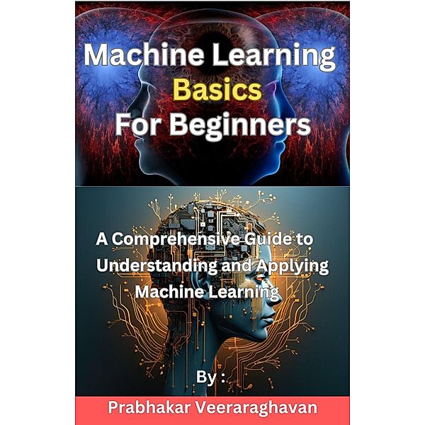 Machine Learning Basics  for Beginners, Prabhakar Veeraraghavan