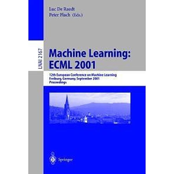 Machine Learning: ECML 2001 / Lecture Notes in Computer Science Bd.2167
