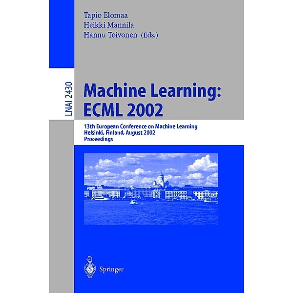 Machine Learning: ECML 2002 / Lecture Notes in Computer Science Bd.2430
