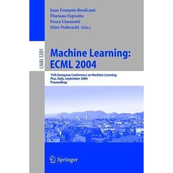 Machine Learning: ECML 2004 / Lecture Notes in Computer Science Bd.3201