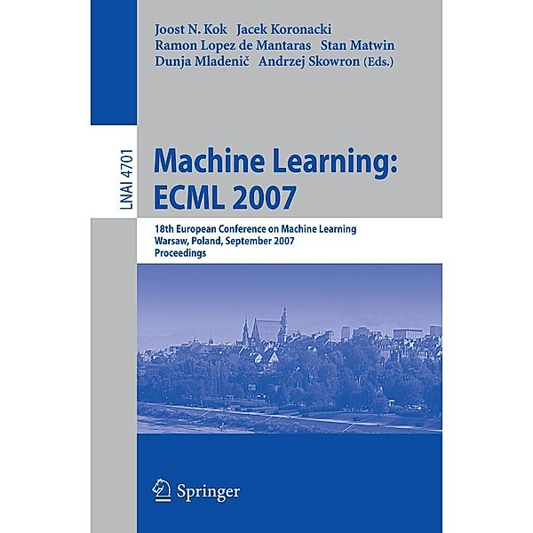 Machine Learning: ECML 2007 / Lecture Notes in Computer Science Bd.4701