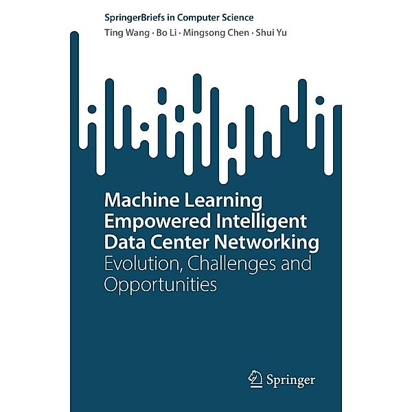 Machine Learning Empowered Intelligent Data Center Networking / SpringerBriefs in Computer Science, Ting Wang, Bo Li, Mingsong Chen, Shui Yu