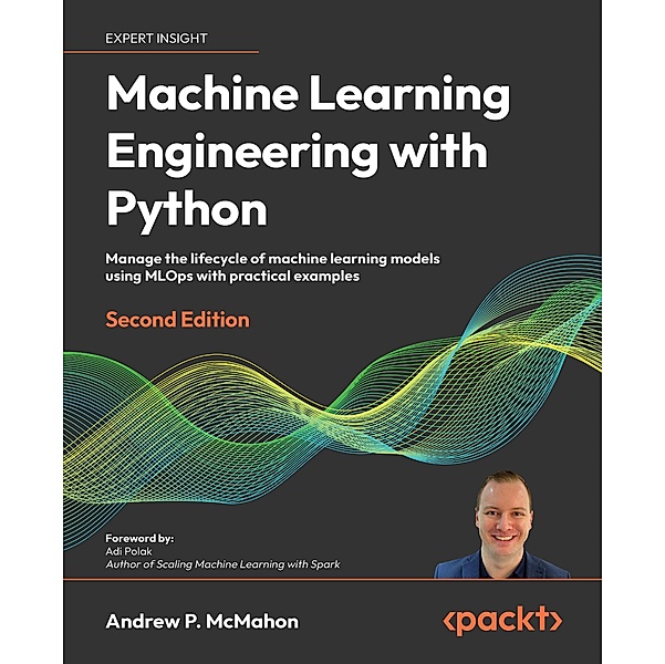 Machine Learning Engineering  with Python, Andrew P. McMahon