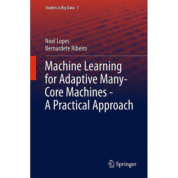 Machine Learning for Adaptive Many-Core Machines - A Practical Approach, Noel Lopes, Bernardete Ribeiro