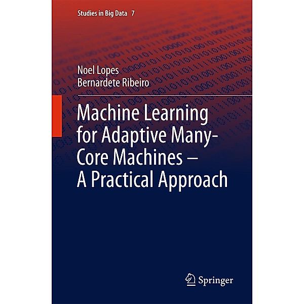 Machine Learning for Adaptive Many-Core Machines - A Practical Approach / Studies in Big Data Bd.7, Noel Lopes, Bernardete Ribeiro
