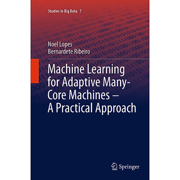 Machine Learning for Adaptive Many-Core Machines - A Practical Approach, Noel Lopes, Bernardete Ribeiro