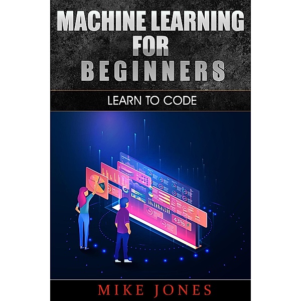 Machine Learning For Beginners, Mike Jones