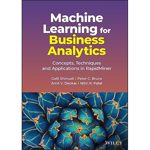 Machine Learning for Business Analytics, Galit Shmueli, Peter C. Bruce, Amit V. Deokar, Nitin R. Patel