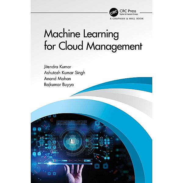 Machine Learning for Cloud Management, Jitendra Kumar, Ashutosh Kumar Singh, Anand Mohan, Rajkumar Buyya