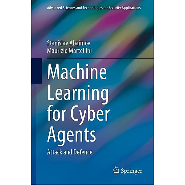 Machine Learning for Cyber Agents / Advanced Sciences and Technologies for Security Applications, Stanislav Abaimov, Maurizio Martellini