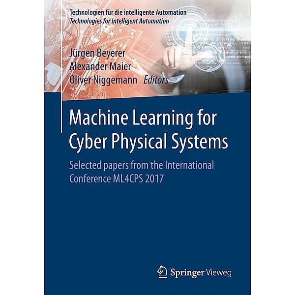 Machine Learning for Cyber Physical Systems / Technologien für die intelligente Automation Bd.11