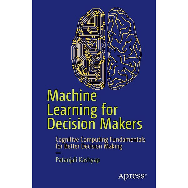 Machine Learning for Decision Makers, Patanjali Kashyap