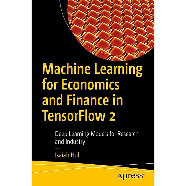 Machine Learning for Economics and Finance in TensorFlow 2, Isaiah Hull