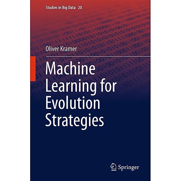 Machine Learning for Evolution Strategies / Studies in Big Data Bd.20, Oliver Kramer