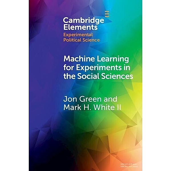 Machine Learning for Experiments in the Social Sciences, Jon Green, Ii Mark H. White