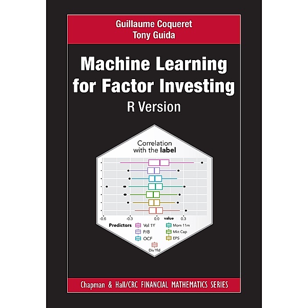 Machine Learning for Factor Investing: R Version, Guillaume Coqueret, Tony Guida