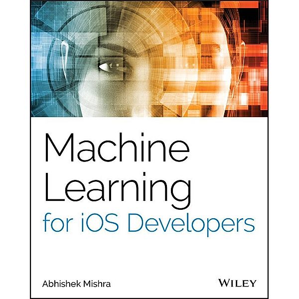 Machine Learning for iOS Developers, Abhishek Mishra