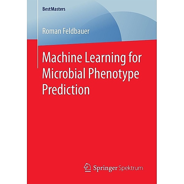 Machine Learning for Microbial Phenotype Prediction / BestMasters, Roman Feldbauer