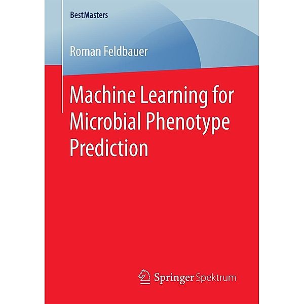 Machine Learning for Microbial Phenotype Prediction / BestMasters, Roman Feldbauer