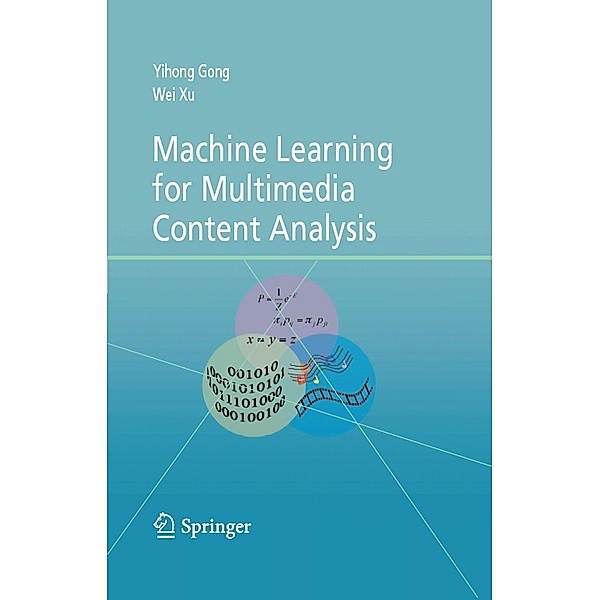 Machine Learning for Multimedia Content Analysis / Multimedia Systems and Applications Bd.30, Yihong Gong, Wei Xu