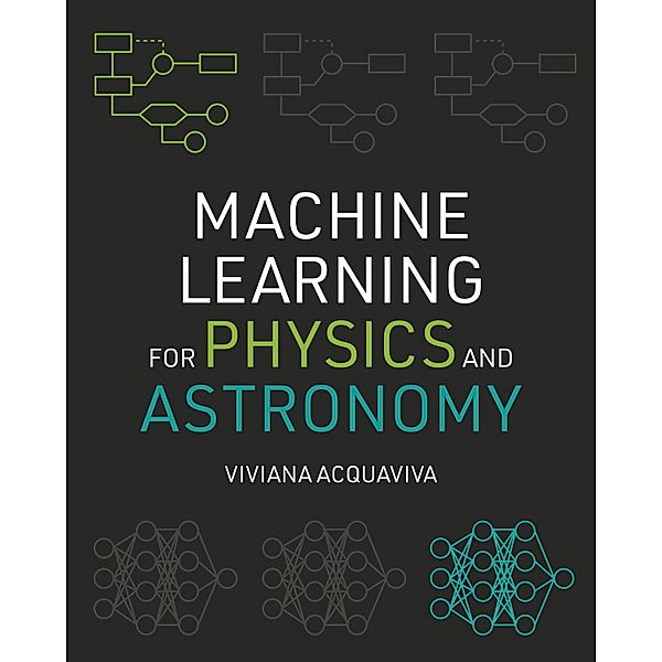 Machine Learning for Physics and Astronomy, Viviana Acquaviva