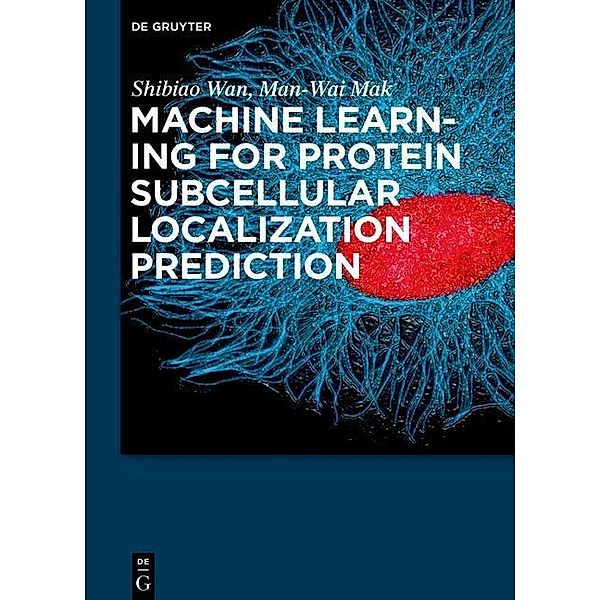 Machine Learning for Protein Subcellular Localization Prediction, Shibiao Wan, Man-Wai Mak