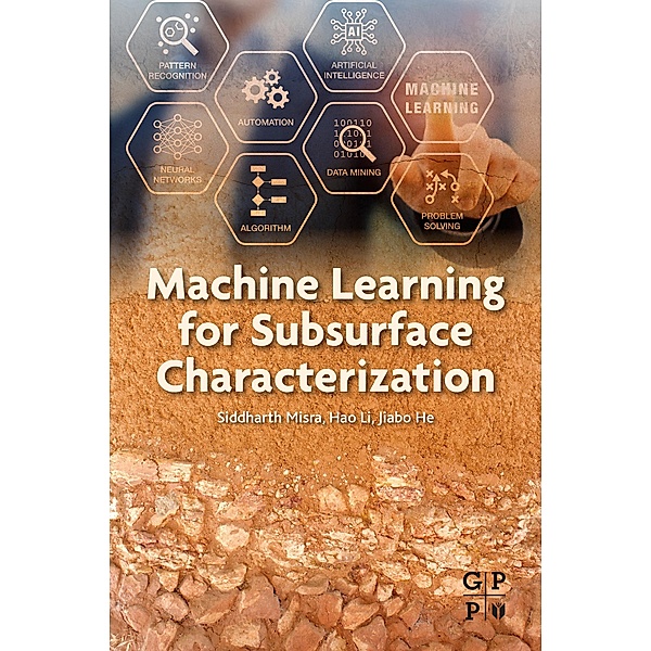 Machine Learning for Subsurface Characterization, Siddharth Misra, Hao Li, Jiabo He