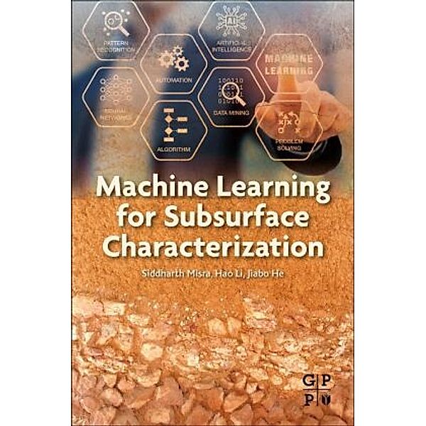 Machine Learning for Subsurface Characterization, Siddharth Misra, Hao Li, Jiabo He