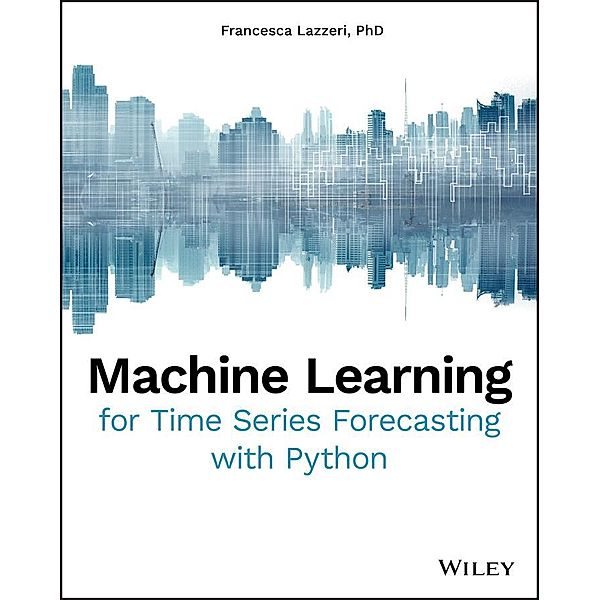 Machine Learning for Time Series Forecasting with Python, Francesca Lazzeri