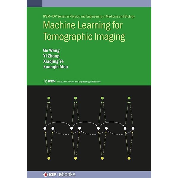 Machine Learning for Tomographic Imaging / IOP Expanding Physics, Ge Wang, Yi Zhang, Xiaojing Ye, Xuanqin Mou
