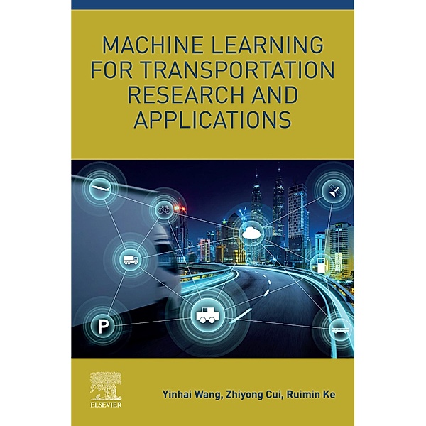 Machine Learning for Transportation Research and Applications, Yinhai Wang, Zhiyong Cui, Ruimin Ke