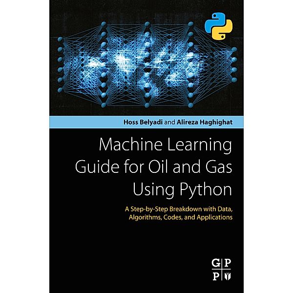 Machine Learning Guide for Oil and Gas Using Python, Hoss Belyadi, Alireza Haghighat