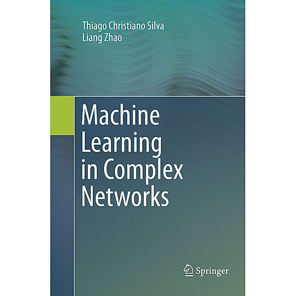 Machine Learning in Complex Networks, Thiago Christiano Silva, Liang Zhao