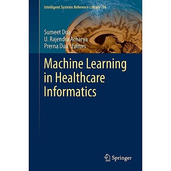 Machine Learning in Healthcare Informatics / Intelligent Systems Reference Library Bd.56