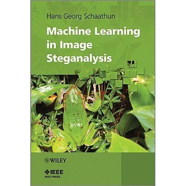 Machine Learning in Image Steganalysis, Hans Georg Schaathun