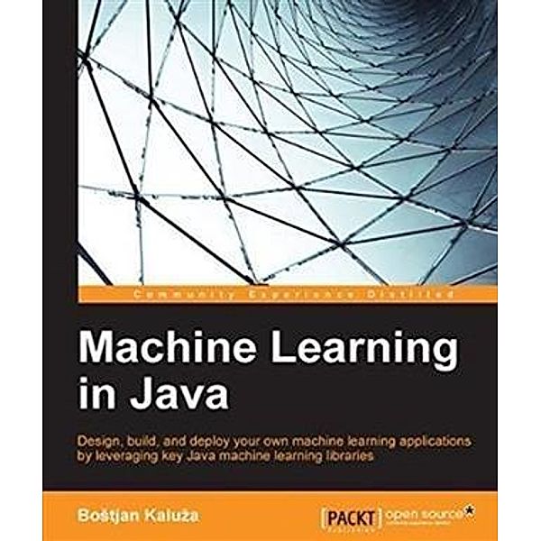 Machine Learning in Java, Bostjan Kaluza