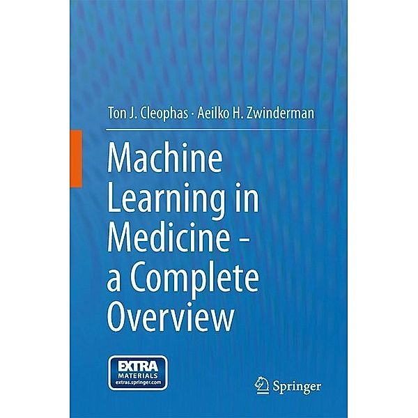 Machine Learning in Medicine - a Complete Overview, Ton J. M. Cleophas, Aeilko H. Zwinderman