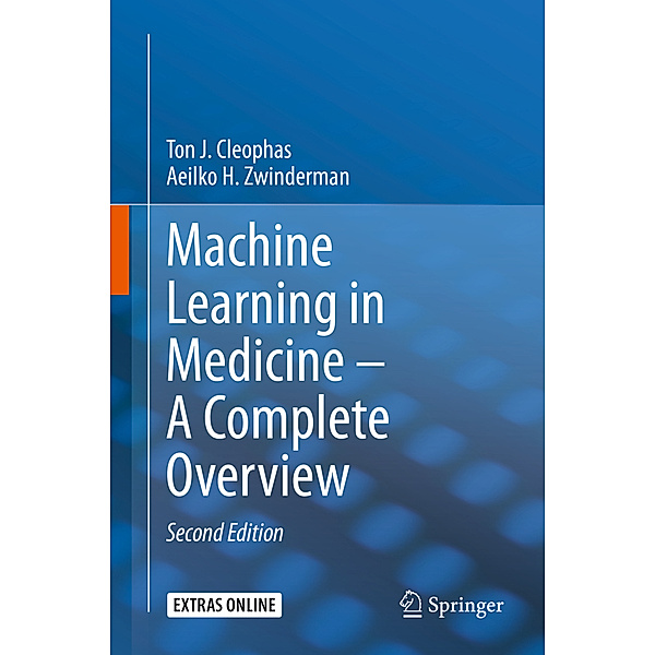 Machine Learning in Medicine - A Complete Overview, Ton J. Cleophas, Aeilko H. Zwinderman