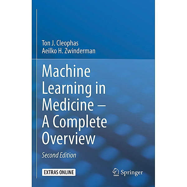 Machine Learning in Medicine - A Complete Overview, Ton J. Cleophas, Aeilko H. Zwinderman