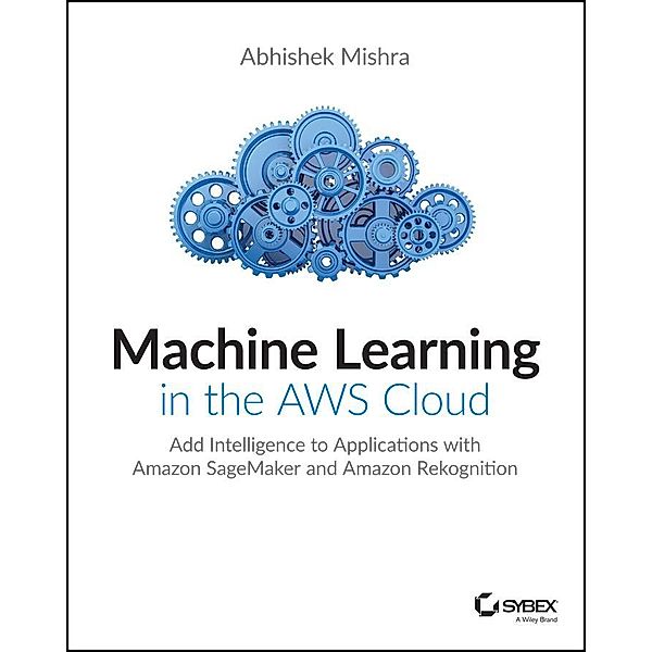 Machine Learning in the AWS Cloud, Abhishek Mishra