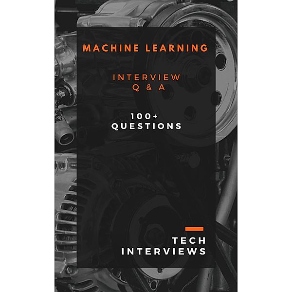 Machine Learning Interview Questions, Tech Interviews