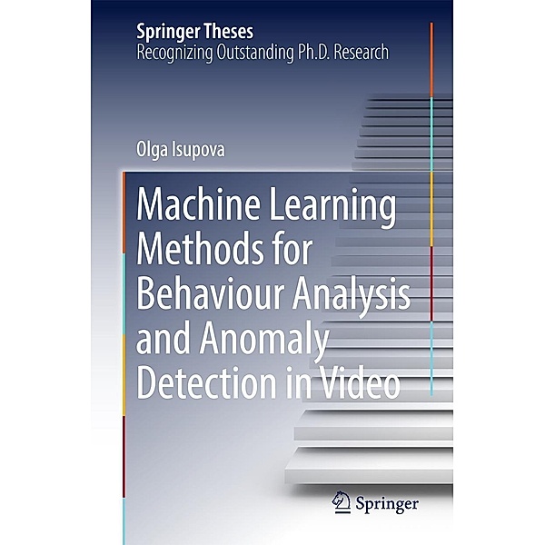 Machine Learning Methods for Behaviour Analysis and Anomaly Detection in Video / Springer Theses, Olga Isupova